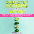 Intermittent Fasting For Women: Lose Weight Fast & Heal Your Body With Water Fasting, OMAD Dieting & The Keto Diet. Perfect For Weight Loss, Diabetes, Insulin Resistance & Autophagy To Reverse Aging (eBook, ePUB)