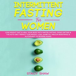 Cover Intermittent Fasting For Women: Lose Weight Fast & Heal Your Body With Water Fasting, OMAD Dieting & The Keto Diet. Perfect For Weight Loss, Diabetes, Insulin Resistance & Autophagy To Reverse Aging (eBook, ePUB)