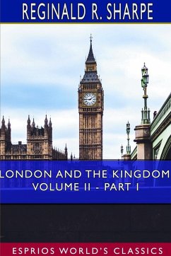 London and the Kingdom, Volume II - Part I (Esprios Classics) - Sharpe, Reginald R.
