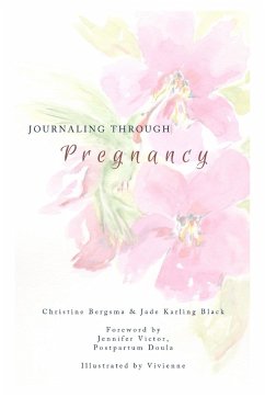 Journaling Through Pregnancy - Bergsma, Christine; Black, Jade