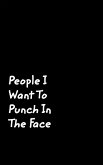 People I Want To Punch In The Face