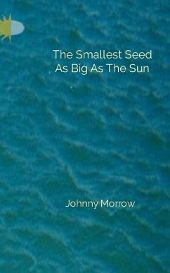 The Smallest Seed As Big As The Sun - Morrow, Johnny