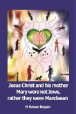 Jesus christ and his mother Mary were not Jews, rather they were Mandaean