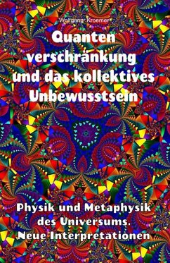 Quantenverschränkung und kollektives Unbewusstsein. Physik und Metaphysik des Universums. Neue Interpretationen. (eBook, ePUB) - Kroemer, Wolfgang
