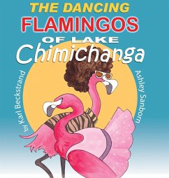 The Dancing Flamingos of Lake Chimichanga - Beckstrand, Karl