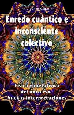 Enredo cuántico e inconsciente colectivo. Física y metafísica del universo. Nuevas interpretaciones (eBook, ePUB) - Cajal, Vicente