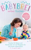 Babybrei selber kochen:: Kochen für Babys und Kleinkinder mit Rezepten für die ersten Lebensjahre (eBook, ePUB)