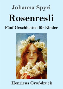Rosenresli (Großdruck) - Spyri, Johanna