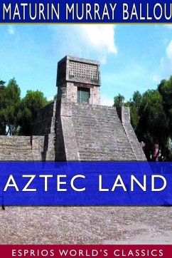 Aztec Land (Esprios Classics) - Ballou, Maturin Murray