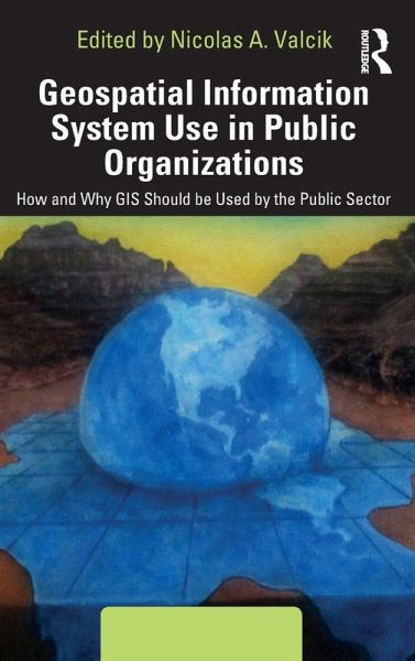 Geospatial Information System Use in Public Organizations Geospatial Information System Use in Public Organizations
