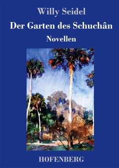 Der Garten des Schuchân - Seidel, Willy