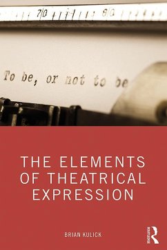The Elements of Theatrical Expression (eBook, ePUB) - Kulick, Brian