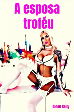 A esposa troféu (eBook, ePUB) - Kelly, Aiden