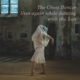 The Ghost Dancer lives again while dancing with the Sun (eBook, ePUB) The Ghost Dancer lives again while dancing with the Sun (eBook, ePUB)