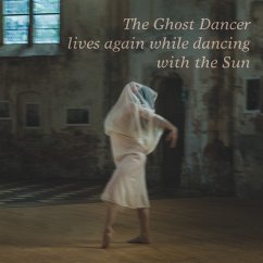 The Ghost Dancer lives again while dancing with the Sun (eBook, ePUB) - Bujon, Xavier; Paul, Elodie; Saget, Jade