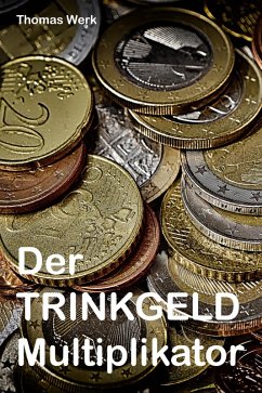 Der Trinkgeld Multiplikator (eBook, ePUB) - Werk, Thomas
