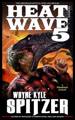 Heat Wave 5: The Dinosaur Apocalypse Has Begun (eBook, ePUB) - Spitzer, Wayne Kyle