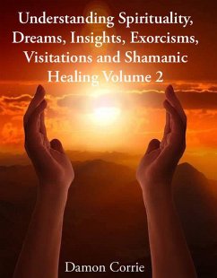 Cover Understanding Spirituality, Dreams, Insights, Exorcisms, Visitations and Shamanic Healing (Life Lessons Series, #2) (eBook, ePUB)