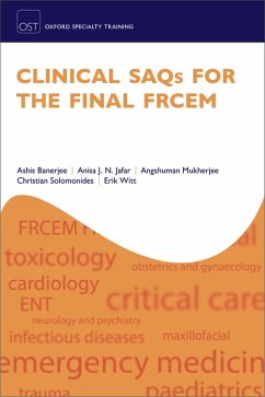 Clinical SAQs for the Final FRCEM (eBook, PDF) - Banerjee, Ashis; Jafar, Anisa J. N.; Mukherjee, Angshuman; Solomonides, Christian; Witt, Erik
