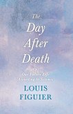 The Day After Death - Or, Our Future Life According to Science (eBook, ePUB)