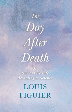 The Day After Death - Or, Our Future Life According to Science (eBook, ePUB) - Figuier, Louis; Wilde, Oscar