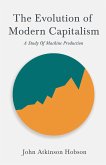 The Evolution Of Modern Capitalism - A Study Of Machine Production (eBook, ePUB)