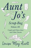 Aunt Jo's Scrap-Bag, Volume III (eBook, ePUB)