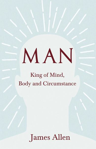 Man - King of Mind, Body and Circumstance (eBook, ePUB) Man - King of Mind, Body and Circumstance (eBook, ePUB)