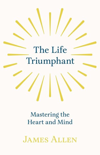 The Life Triumphant - Mastering the Heart and Mind (eBook, ePUB)