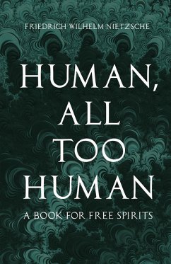 Human, All Too Human (eBook, ePUB) - Nietzsche, Friedrich Wilhelm