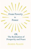 From Poverty to Power - OR, The Realization of Prosperity and Peace (eBook, ePUB)