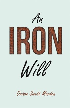 An Iron Will (eBook, ePUB) - Marden, Orison Swett; Bayley, Abner; Conwell, Russel H.