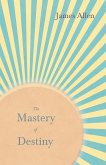 The Mastery of Destiny (eBook, ePUB) The Mastery of Destiny (eBook, ePUB)