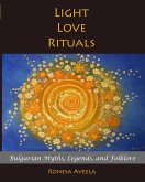 Light Love Rituals: Bulgarian Myths, Legends, and Folklore (eBook, ePUB)