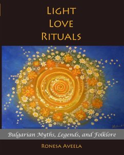 Light Love Rituals: Bulgarian Myths, Legends, and Folklore (eBook, ePUB) - Aveela, Ronesa