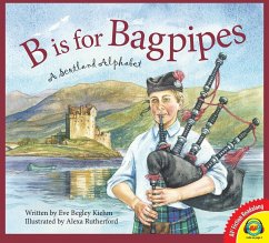 B is for Bagpipes: A Scotland Alphabet (eBook, PDF) - Begley Kiehm, Eve