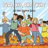 Burp, Hip, and Twist (eBook, ePUB) Burp, Hip, and Twist (eBook, ePUB)