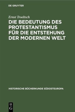 Die Bedeutung des Protestantismus für die Entstehung der modernen Welt (eBook, PDF) - Troeltsch, Ernst