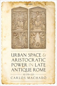 Urban Space and Aristocratic Power in Late Antique Rome (eBook, ePUB) - Machado, Carlos