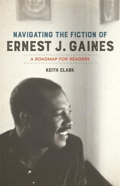 Navigating the Fiction of Ernest J. Gaines (eBook, ePUB) - Clark, Keith