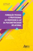 Formação Pessoal e Profissional do Professor à Luz da Psicomotricidade Relacional (eBook, ePUB)