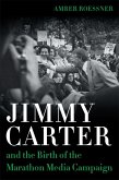 Jimmy Carter and the Birth of the Marathon Media Campaign (eBook, ePUB)