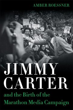 Jimmy Carter and the Birth of the Marathon Media Campaign (eBook, ePUB) - Roessner, Amber