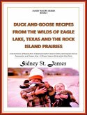 Duck and Goose Recipes from the Wilds of Eagle Lake, Texas and the Rock Island Prairies (James' Recipe Series, #6) (eBook, ePUB)