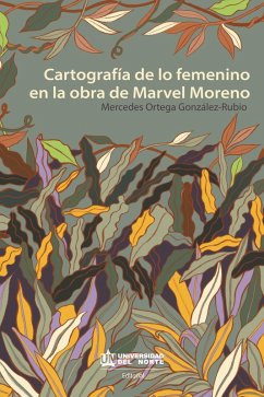 Cartografía de lo femenino en la obra de Marvel Moreno (eBook, PDF) - Ortega González-Rubio, Mercedes