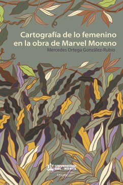 Cartografía de lo femenino en la obra de Marvel Moreno (eBook, PDF) - Ortega González-Rubio, Mercedes