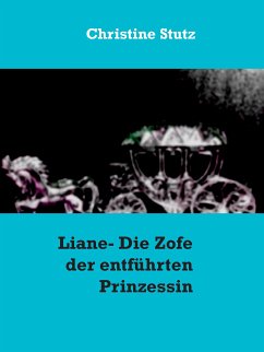 Liane- Die Zofe der entführten Prinzessin (eBook, ePUB)