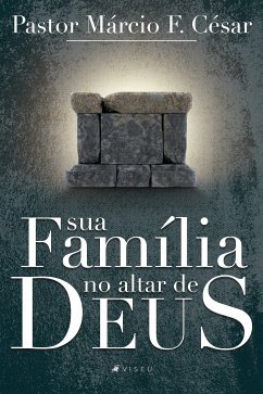 Sua família no altar de Deus (eBook, ePUB) - César, Pastor Márcio F.