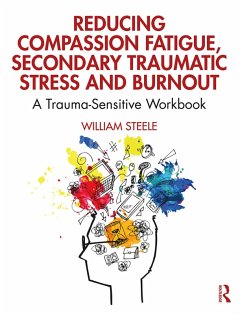Reducing Compassion Fatigue, Secondary Traumatic Stress, and Burnout (eBook, PDF) - Steele, William