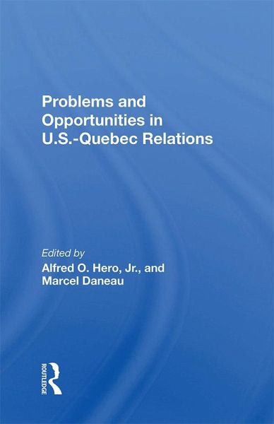 Problems And Opportunities In U.S. - Quebec Relations (eBook, PDF)